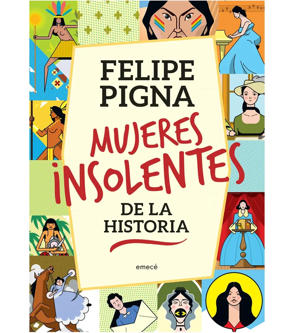 Mujeres Insolentes, de Editorial Planeta, es el segundo libro de Pigna sobre mujeres que cambiaron su historia.